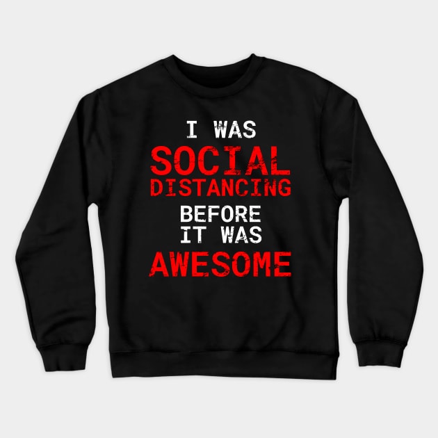 I Was Social Distancing Before It Was Awesome Distress Style Crewneck Sweatshirt by WPKs Design & Co